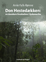 Don Hestedækken. En danskers livsskæbne i Sydamerika - Arne Falk-Rønne