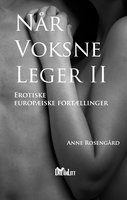 Når voksne leger II: Erotiske europæiske fortællinger - Anne Rosengård