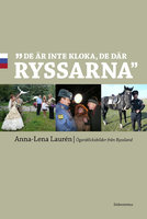 De är inte kloka, de där ryssarna: Ögonblicksbilder från Ryssland - Anna-Lena Laurén