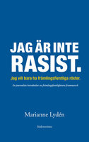 Jag är inte rasist: Jag vill bara ha främlingsfientliga röster - Marianne Lydén