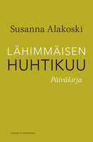 Lähimmäisen huhtikuu: Päiväkirja - Susanna Alakoski