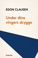 Under dine vingers skygge - Egon Clausen