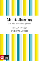 Mentalisering : att leka med verkligheten - Per Wallroth, Göran Rydén