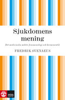 Sjukdomens mening - Fredrik Svenaeus