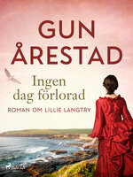 Ingen dag förlorad: roman om Lillie Langtry - Gun Årestad