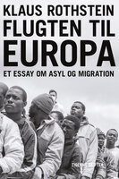 Flugten til Europa: Et essay om migration og asyl - Klaus Rothstein