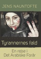 Tyrannernes fald: En rejse i Det Arabiske Forår - Jens Nauntofte