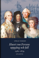 Huset von Fersens uppgång och fall : 1561–1879 - Göran Norrby