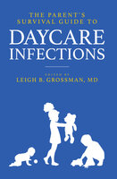 The Parent's Survival Guide to Daycare Infections - Leigh Grossman
