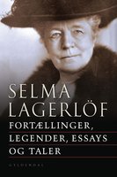 Fortællinger, legender, essays og taler - Selma Lagerlöf