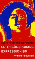 Till fots genom solsystemen : en studie i Edith Södergrans expressionism - Ernst Brunner