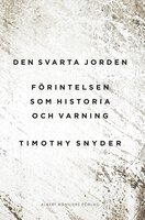 Den svarta jorden : förintelsen som historia och varning - Margareta Eklöf, Timothy Snyder