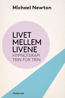 Livet mellem livene: Hypnoterapi trin for trin - Michael Newton