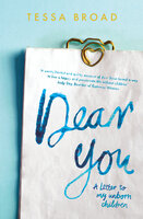 Dear You: A Letter to My Unborn Children - Tessa Broad