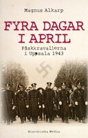 Fyra dagar i april : påskkravallerna i Uppsala 1943 - Magnus Alkarp