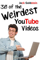30 of the Weirdest YouTube Videos - Jack Goldstein