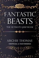 Fantastic Beasts - The Ultimate Quiz Book - Archie Thomas