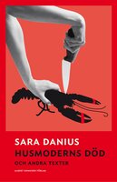 Husmoderns död och andra texter - Sara Danius