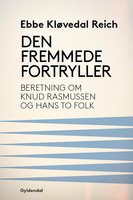Den fremmede fortryller: Beretning om Knud Rasmussen og hans to folk - Ebbe Kløvedal Reich