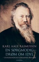 En sørgmodig drøm om idyl: Uudgrundelige Johannes Brahms - Karl Aage Rasmussen