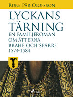 Lyckans tärning - en familjeroman om ätterna Brahe och Sparre 1574-1584 - Rune Pär Olofsson