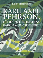 Karl Axel Pehrson, född 1921: konstens baron Münchhausen - Ralph Herrmanns