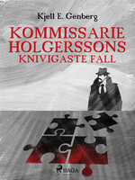 Kommissarie Holgerssons knivigaste fall - Kjell E. Genberg