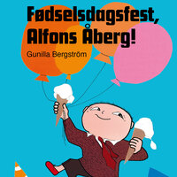 Fødselsdagsfest, Alfons Åberg! - Gunilla Bergström