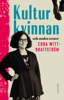 Kulturkvinnan och andra texter - Ebba Witt-Brattström