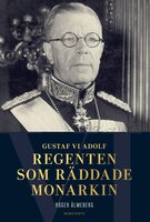 Gustaf VI Adolf : regenten som räddade monarkin - Roger Älmeberg