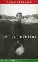 Hur det började : bildningsroman - Björn Håkanson