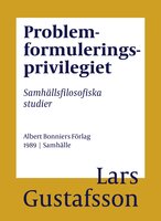 Problemformuleringsprivilegiet : Samhällsfilosofiska studier - Lars Gustafsson