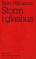 Storm i glashus : lyrisk prosa från en existens i uppbrott - Björn Håkanson
