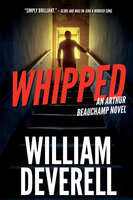 Whipped: An Arthur Beauchamp Novel - William Deverell