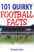 101 Quirky Football Facts - Hugh Larkin