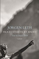 Fra et sted til et andet: Tour de France 2014 - Jørgen Leth