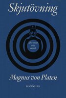 Skjutövning : aforismer och samtal - Magnus von Platen