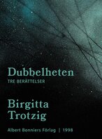 Dubbelheten : tre berättelser - Birgitta Trotzig