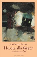 Husets alla färger : en kärleksroman - Jan Henrik Swahn