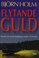 Flytande guld : roman om spritsmugglingen under 1930-talet - Björn Holm