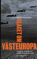 Slaget om Västeuropa : flygkrig, strategi och politik sommaren 1940 - Michael Tamelander