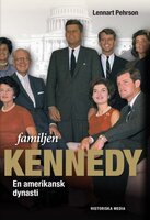 Familjen Kennedy : en amerikansk dynasti - Lennart Pehrson