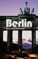 Berlin, en stads historia - Folke Schimanski