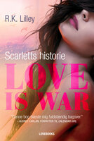 Love is war 1 – Scarletts historie - R.K. Lilley