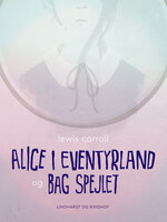 Alice i eventyrland og Bag spejlet - Lewis Carroll