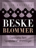 Beske blommer. Danmarks fem "upopulære" dronninger - Helle Kolding
