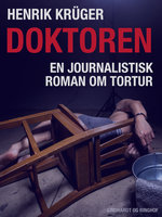 Doktoren - en journalistisk roman om tortur - Henrik Krüger