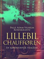 Lillebilchaufføren: En københavnsk tragedie - Palle Adam Vilhelm Rosenkrantz