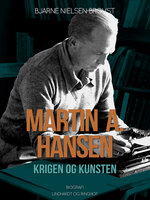 Martin A. Hansen. Krigen og kunsten - Bjarne Nielsen Brovst