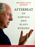 Afterbeat. En samtale med Klaus Rifbjerg - Henrik Juul Jensen